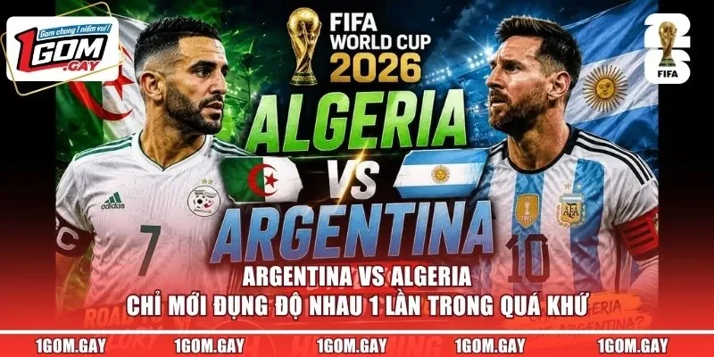 Argentina vs Algeria chỉ mới đụng độ nhau 1 lần trong quá khứ