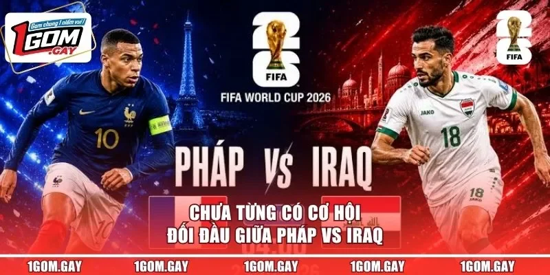 Chưa từng có cơ hội đối đầu giữa Pháp vs Iraq