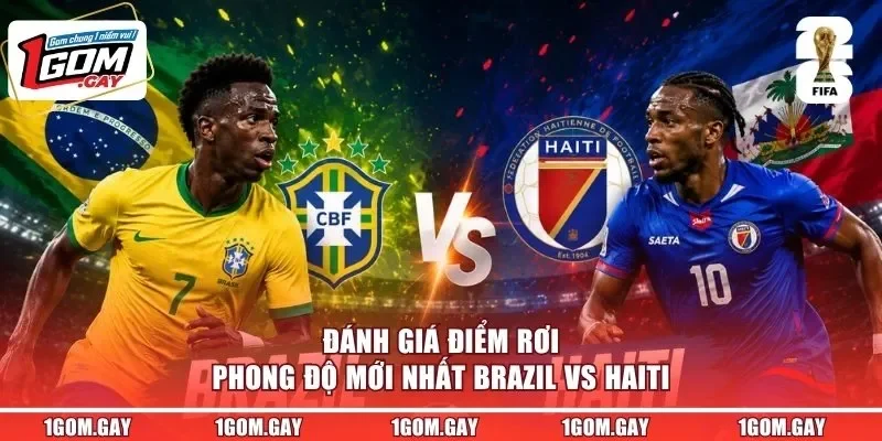 Đánh giá điểm rơi phong độ mới nhất Brazil vs Haiti