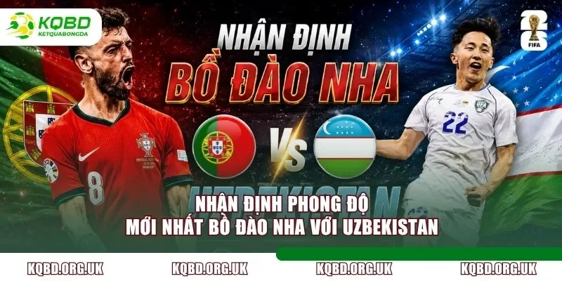 Nhận định phong độ mới nhất Bồ Đào Nha với Uzbekistan