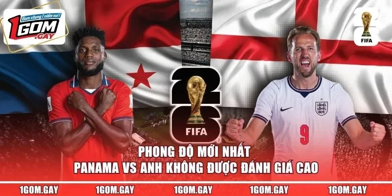 Phong độ mới nhất Panama vs Anh không được đánh giá cao