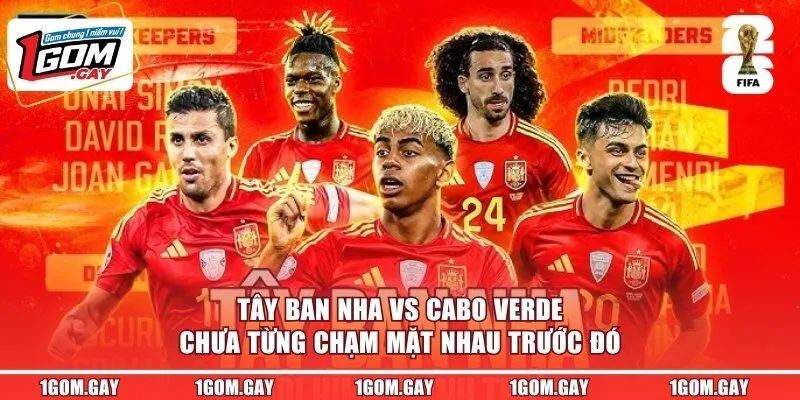Tây Ban Nha vs Cabo Verde chưa từng chạm mặt nhau trước đó